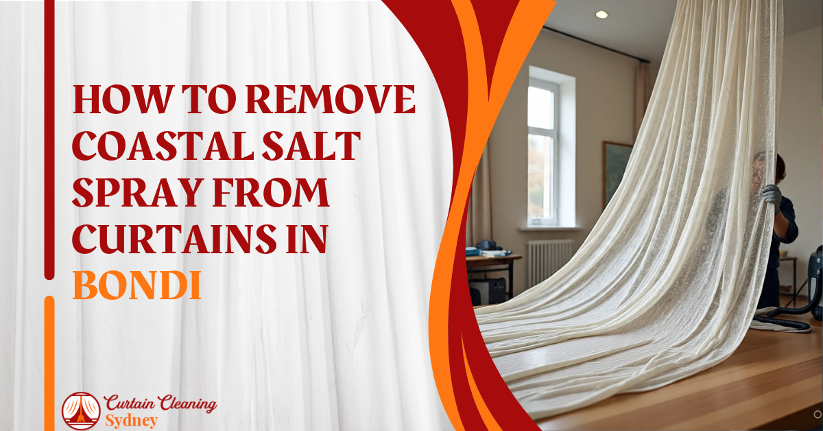 How to Remove Coastal Salt Spray from Curtains in Bondi