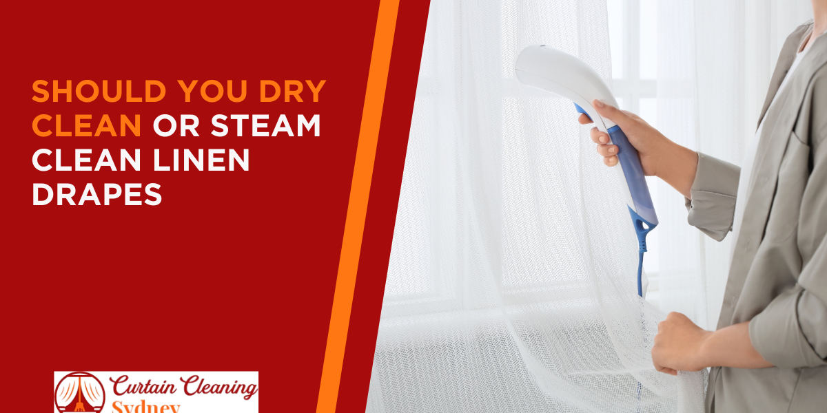 Should You Dry Clean or Steam Clean Linen Drapes